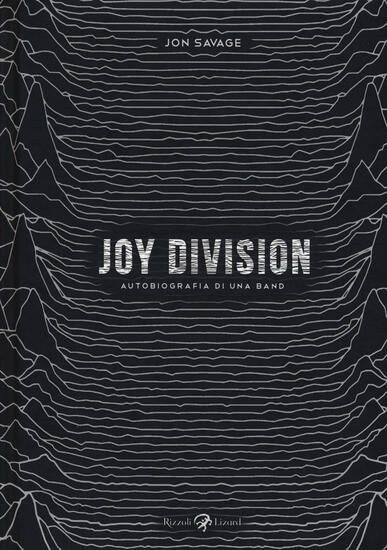 Immagine di JOY DIVISION. AUTOBIOGRAFIA DI UNA BAND