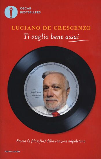 Immagine di TI VOGLIO BENE ASSAI. STORIA E (FILOSOFIA) DELLA CANZONA NAPOLETANA