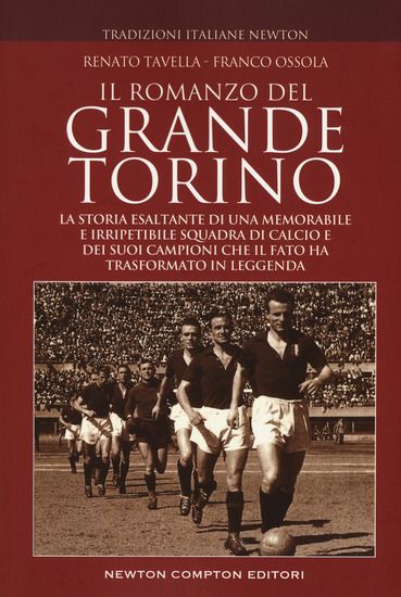 Immagine di ROMANZO DEL GRANDE TORINO. LA STORIA ESALTANTE DI UNA MEMORABILE E IRRIPETIBILE SQUADRA DI CALCIO E