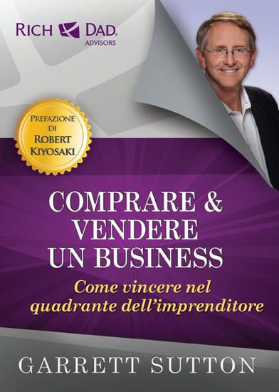 Immagine di COMPRARE E VENDERE UN BUSINESS. COME VINCERE NEL QUADRANTE DELL`IMPRENDITORE