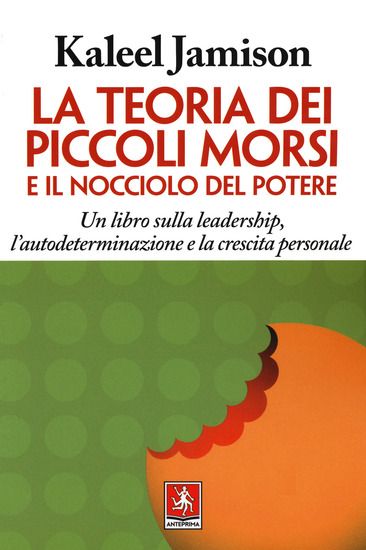 Immagine di TEORIA DEI PICCOLI MORSI E IL NOCCIOLO DEL POTERE. UN LIBRO SULLA LEADERSHIP, L`AUTODETERMINAZIO...