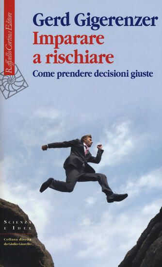 Immagine di IMPARARE A RISCHIARE. COME PRENDERE DECISIONI GIUSTE