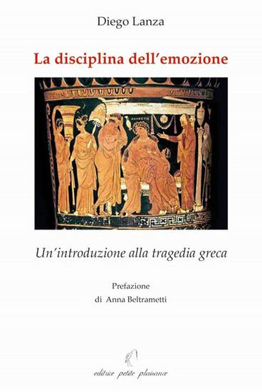 Immagine di DISCIPLINA DELL`EMOZIONE. UN`INTRODUZIONE ALLA TRAGEDIA GRECA (LA)