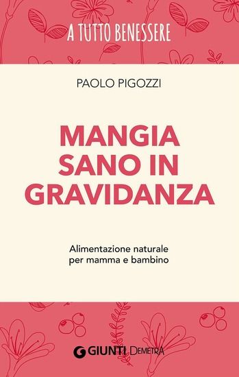 Immagine di MANGIA SANO IN GRAVIDANZA. ALIMENTAZIONE NATURALE PER MAMMA E BAMBINO