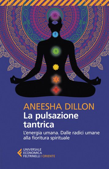 Immagine di PULSAZIONE TANTRICA. L`ENERGIA UMANA. DALLE RADICI UMANE ALLA FIORITURA SPIRITUALE (LA)