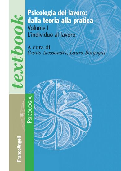 Immagine di PSICOLOGIA DEL LAVORO: DALLA TEORIA ALLA PRATICA. VOL. 1: L` INDIVIDUO AL LAVORO