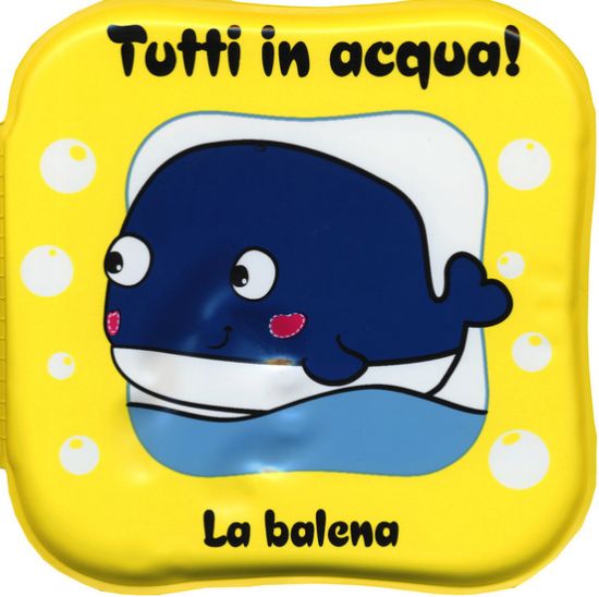 Immagine di BALENA. TUTTI IN ACQUA! EDIZ. A COLORI. CON GADGET (LA)