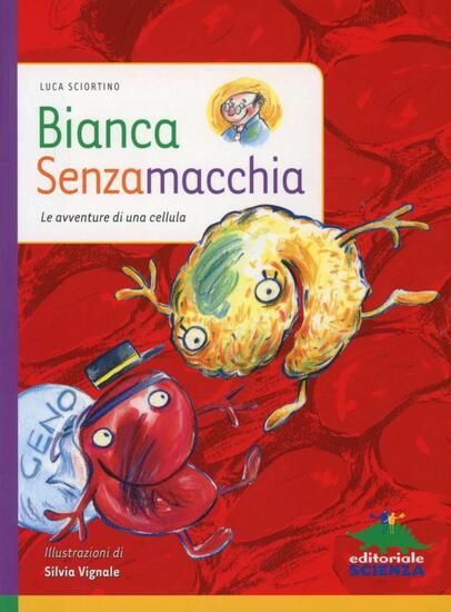 Immagine di BIANCA SENZAMACCHIA. LE AVVENTURE DI UNA CELLULA. EDIZ. ILLUSTRATA