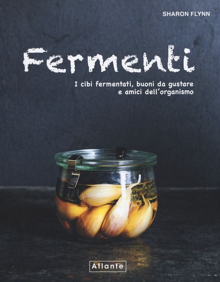 Immagine di FERMENTI. I CIBI FERMENTATI, BUONI DA GUSTARE E AMICI DELL`ORGANISMO