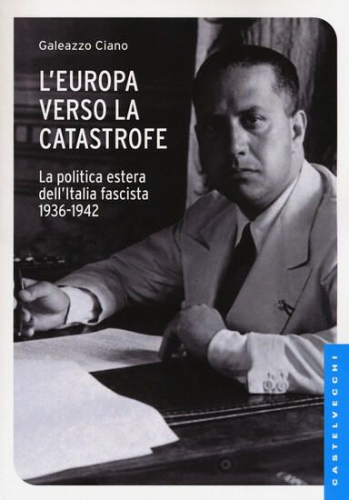 Immagine di EUROPA VERSO LA CATASTROFE. LA POLITICA ESTERA DELL`ITALIA FASCISTA. 1936-1942 (L`)