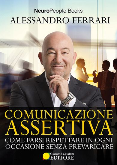 Immagine di COMUNICAZIONE ASSERTIVA. COME FARSI RISPETTARE IN OGNI OCCASIONE SENZA PREVARICARE