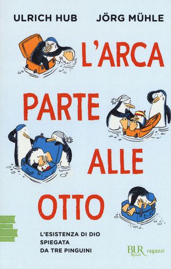 Immagine di ARCA PARTE ALLE OTTO. L`ESISTENZA DI DIO SPIEGATA DA TRE PINGUINI (L`)