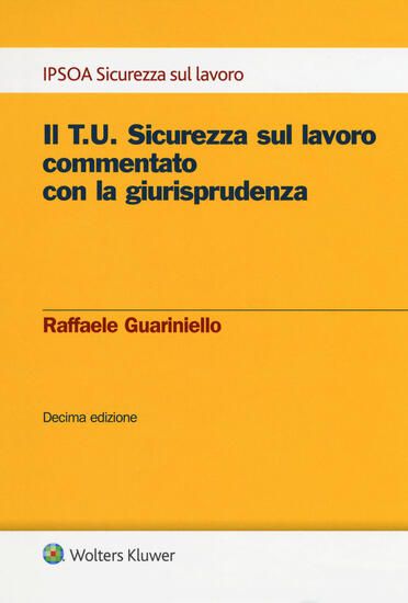 Immagine di T.U. SICUREZZA SUL LAVORO COMMENTATO CON LA GIURISPRUDENZA. CON E-BOOK (IL)