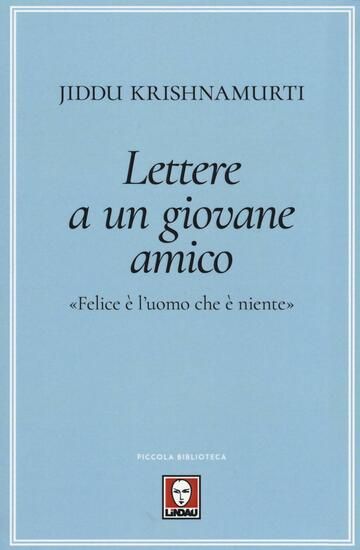 Immagine di LETTERE A UN GIOVANE AMICO. «FELICE E` L`UOMO CHE E` NIENTE»