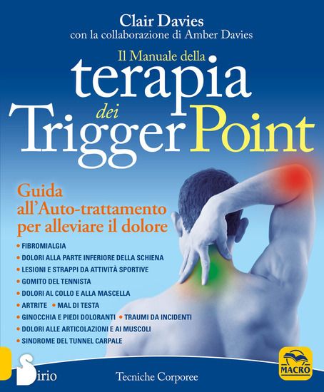 Immagine di MANUALE DELLA TERAPIA DEI TRIGGER POINT. GUIDA ALL`AUTO-TRATTAMENTO PER ALLEVIARE IL DOLORE (IL)