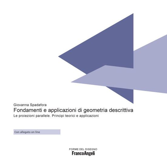 Immagine di FONDAMENTI E APPLICAZIONI DI GEOMETRIA DESCRITTIVA. LE PROIEZIONI PARALLELE. PRINCIPI TEORICI E ...