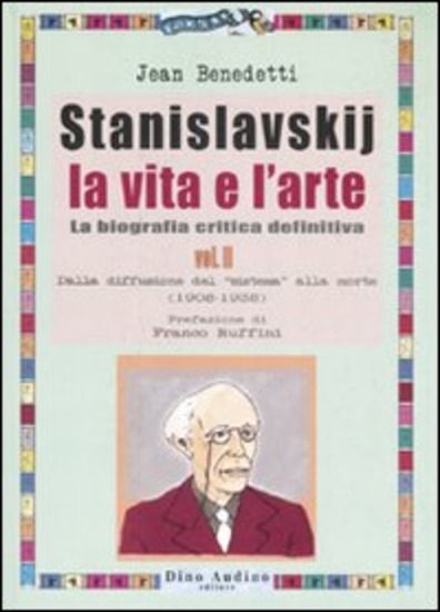 Immagine di STANISLAVSKIJ. LA VITA E L`ARTE. LA BIOGRAFIA CRITICA DEFINITIVA. VOL. 2: DALLA DIFFUSIONE DEL «...