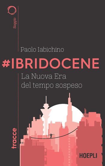 Immagine di #IBRIDOCENE. LA NUOVA ERA DEL TEMPO SOSPESO