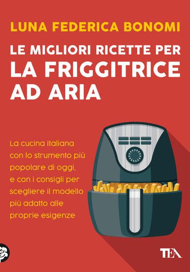 Immagine di MIGLIORI RICETTE PER LA FRIGGITRICE AD ARIA (LE)