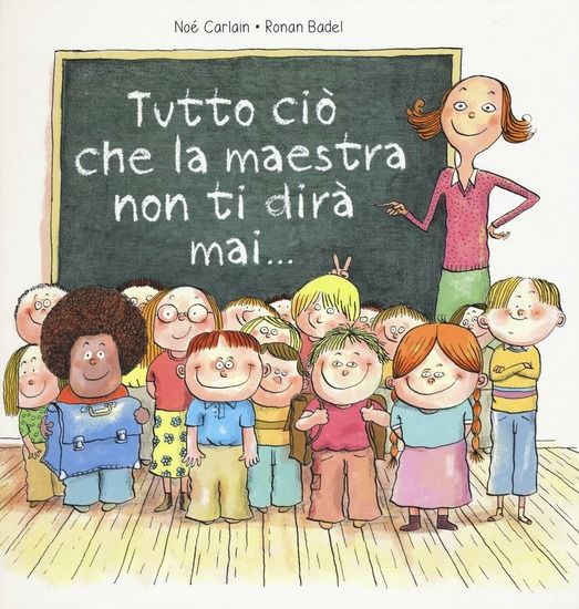 Immagine di TUTTO CIO` CHE LA MAESTRA NON TI DIRA` MAI.... EDIZ. A COLORI