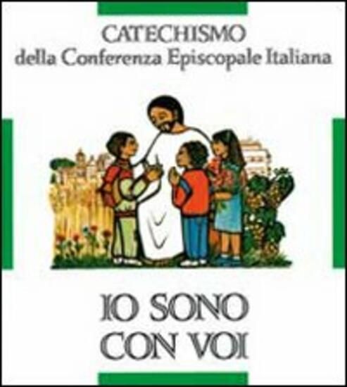 Immagine di IO SONO CON VOI. CATECHISMO PER L`INIZIAZIONE CRISTIANA DEI FANCIULLI (6-8 ANNI)