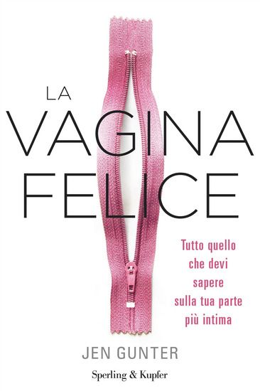 Immagine di VAGINA FELICE. TUTTO QUELLO CHE DEVI SAPERE SULLA TUA PARTE PIU` INTIMA (LA)