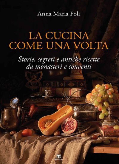 Immagine di CUCINA COME UNA VOLTA. STORIE, SEGRETI E ANTICHE RICETTE DA MONASTERI E CONVENTI (LA)