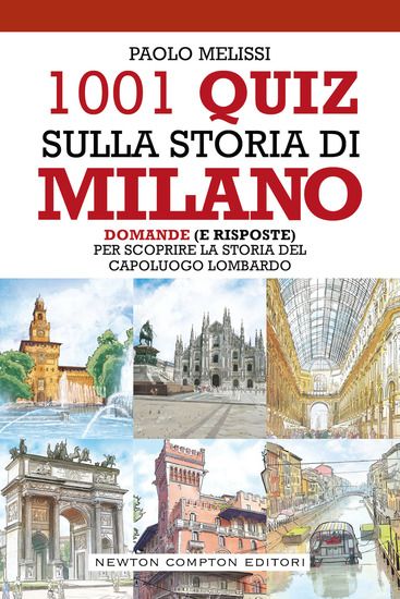 Immagine di 1001 QUIZ SULLA STORIA DI MILANO. DOMANDE (E RISPOSTE) PER SCOPRIRE LA STORIA DEL CAPOLUOGO LOMB...