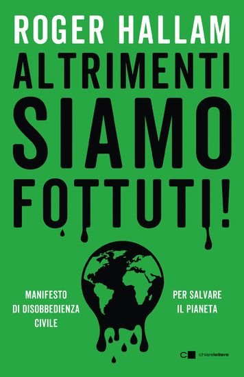 Immagine di ALTRIMENTI SIAMO FOTTUTI! MANIFESTO DI DISOBBEDIENZA CIVILE. PER SALVARE IL PIANETA