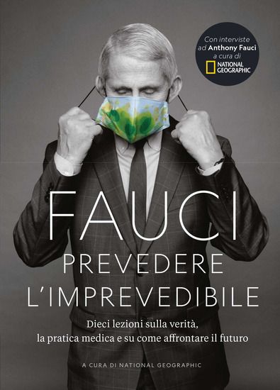 Immagine di FAUCI. PREVEDERE L`IMPREVEDIBILE: DIECI LEZIONI SULLA VERITA`, LA PRATICA MEDICA E COME AFFRONTA...