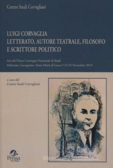 Immagine di LUIGI CORVAGLIA LETTERATO, AUTORE TEATRALE, FILOSOFO E SCRITTORE POLITICO. ATTI DEL PRIMO CONVEG...