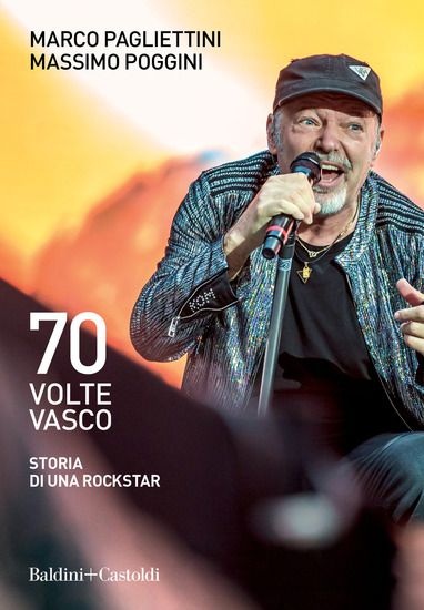 Immagine di 70 VOLTE VASCO. STORIA DI UNA ROCKSTAR