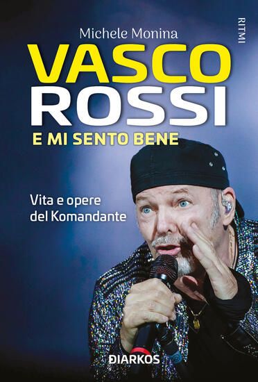 Immagine di VASCO ROSSI. E MI SENTO BENE. VITA E OPERE DEL KOMANDANTE