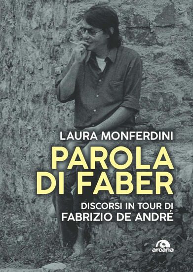 Immagine di PAROLA DI FABER. DISCORSI IN TOUR DI FABRIZIO DE ANDRE`