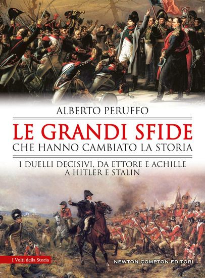 Immagine di GRANDI SFIDE CHE HANNO CAMBIATO LA STORIA. I DUELLI DECISIVI, DA ETTORE E ACHILLE A HITLER E STALIN