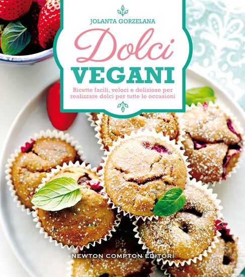 Immagine di DOLCI VEGANI. RICETTE FACILI, VELOCI E DELIZIOSE PER REALIZZARE DOLCI PER TUTTE LE OCCASIONI