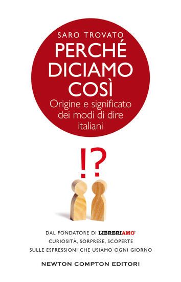 Immagine di PERCHE` DICIAMO COSI`. ORIGINE E SIGNIFICATO DEI MODI DI DIRE ITALIANI