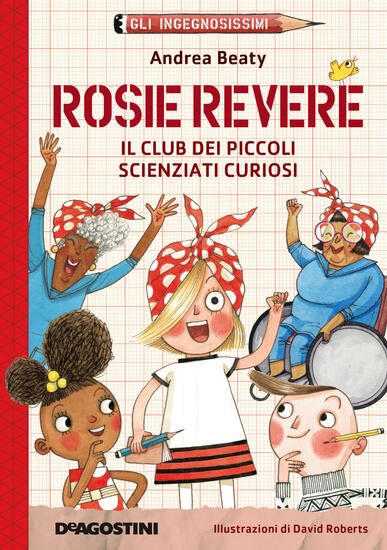 Immagine di ROSIE REVERE. IL CLUB DEI PICCOLI SCIENZIATI CURIOSI. GLI INGEGNOSISSIMI. NUOVA EDIZ. - VOLUME 2