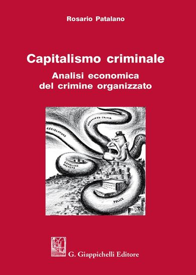 Immagine di CAPITALISMO CRIMINALE. ANALISI ECONOMICA DEL CRIMINE ORGANIZZATO