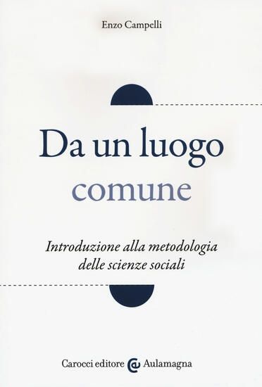 Immagine di DA UN LUOGO COMUNE. INTRODUZIONE ALLA METODOLOGIA DELLE SCIENZE SOCIALI