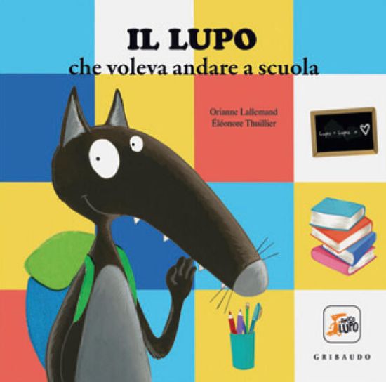 Immagine di LUPO CHE VOLEVA ANDARE A SCUOLA. AMICO LUPO. EDIZ. A COLORI (IL)