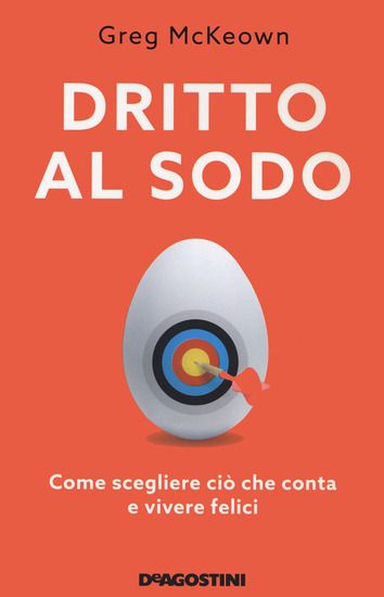 Immagine di DRITTO AL SODO. COME SCEGLIERE CIO` CHE CONTA E VIVERE FELICI. NUOVA EDIZ.