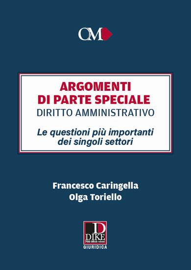 Immagine di ARGOMENTI DI PARTE SPECIALE. DIRITTO AMMINISTRATIVO. LE QUESTIONI PIU` IMPORTANTI DEI SINGOLI SE...