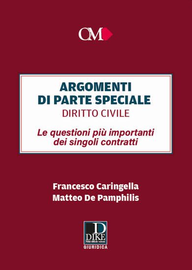 Immagine di ARGOMENTI DI PARTE SPECIALE. DIRITTO CIVILE. LE QUESTIONI PIU` IMPORTANTI DEI SINGOLI CONTRATTI