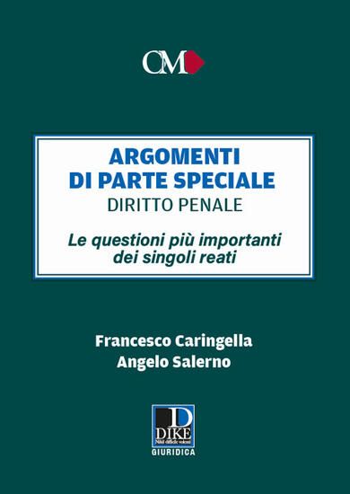 Immagine di ARGOMENTI DI PARTE SPECIALE. DIRITTO PENALE. LE QUESTIONI PIU` IMPORTANTI DEI SINGOLI REATI