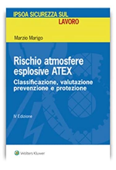 Immagine di RISCHIO ATMOSFERE ESPLOSIVE ATEX. CLASSIFICAZIONE, VALUTAZIONE PREVENZIONE E PROTEZIONE