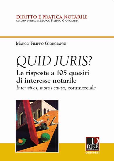 Immagine di QUID JURIS? LE RISPOSTE A 105 QUESITI DI INTERESSE NOTARILE. INTER VIVOS, MORTIS CAUSA, COMMERCIALE