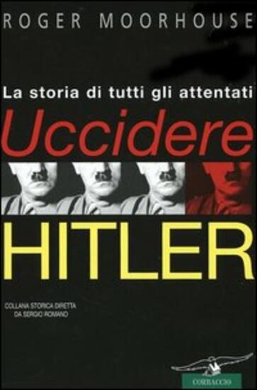 Immagine di UCCIDERE HITLER. LA STORIA DI TUTTI GLI ATTENTATI AL FÜHRER