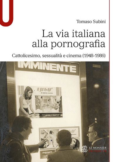 Immagine di VIA ITALIANA ALLA PORNOGRAFIA. CATTOLICESIMO, SESSUALITA` E CINEMA (1948-1986) (LA)