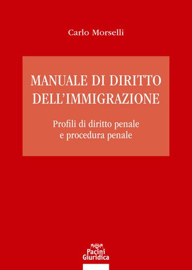 Immagine di MANUALE DI DIRITTO DELL`IMMIGRAZIONE. PROFILI DI DIRITTO PENALE E PROCEDURA PENALE